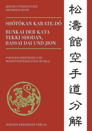 Shôtôkan Karate-dô Bunkai der Kata Tekki Shodan, Bassai Dai und Jion de Bernd Otterstätter