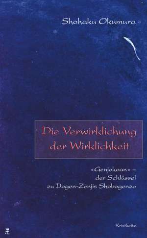 Die Verwirklichung der Wirklichkeit de Shohaku Okumura