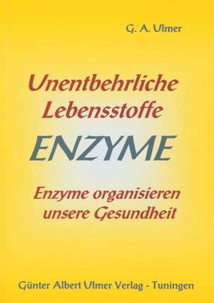 Unentbehrliche Lebensstoffe Enzyme de Günter Albert Ulmer