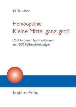 Homöopathie. Kleine Mittel ganz groß de Manfred Tauscher