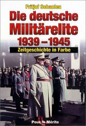 Die deutsche Militärelite 1939 - 1945 de Fritjof Schaulen