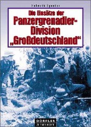 Die Einsätze der Panzergrenadier-Division "Großdeutschland" de Helmuth Spaeter