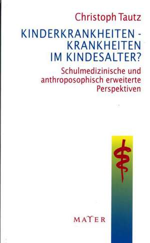 Kinderkrankheiten - Krankheiten im Kindesalter? de Christoph Tautz