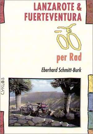 Lanzarote und Fuerteventura per Rad de Eberhard Schmitt-Burk