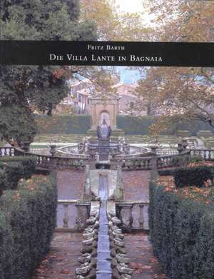 Villa Lante, Bagnia: Buildings and Projects de Fritz Barth