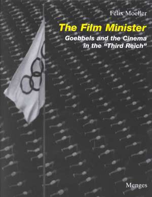 The Film Minister: Goebbels and the Cinema in the "Third Reich" de Felix Moeller