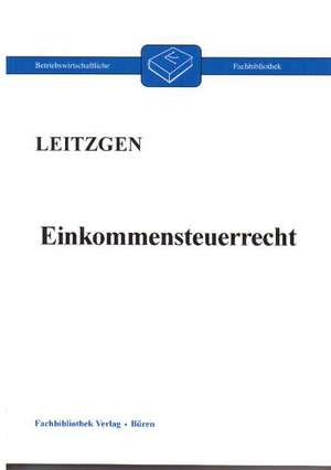 Einkommensteuerrecht de Harald Leitzgen