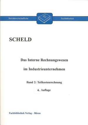 Das Interne Rechnungswesen im Industrieunternehmen 2 de Guido A. Scheld