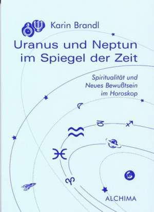 Uranus und Neptun im Spiegel der Zeit de Karin Brandl