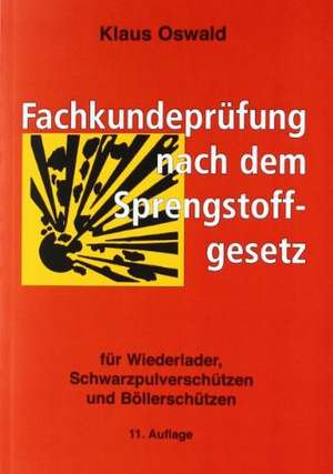 Fachkundeprüfung nach dem Sprengstoffgesetz de Klaus Oswald