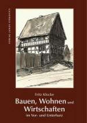 Bauen, Wohnen und Wirtschaften im Vor- und Unterharz de Fritz Klocke