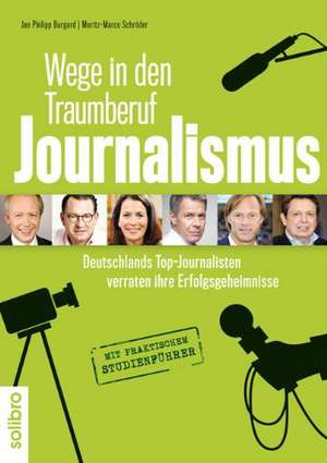 Wege in den Traumberuf Journalismus de Jan Philipp Burgard