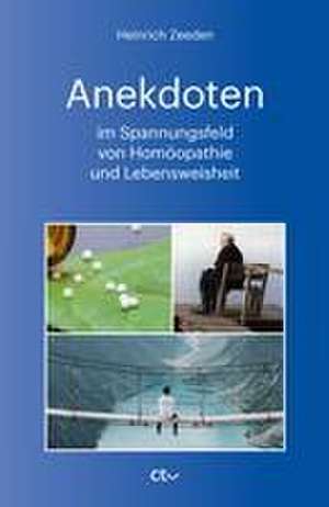 Anekdoten im Spannungsfeld von Homöopathie und Lebensweisheit de Heinrich Zeeden