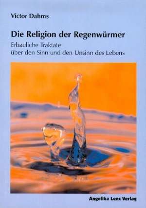 Die Religion der Regenwürmer de Victor Dahms