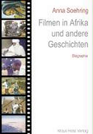 Filmen in Afrika und andere Geschichten de Anna Soehring