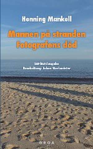 Mannen på stranden / Fotografens död de Henning Mankell