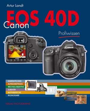 Canon EOS 40D Profiwissen de Artur Landt