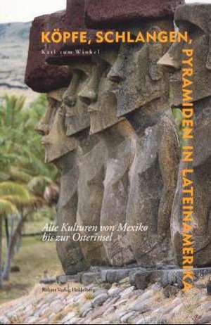 Köpfe, Schlangen, Pyramiden in Lateinamerika de Karl ZumWinkel