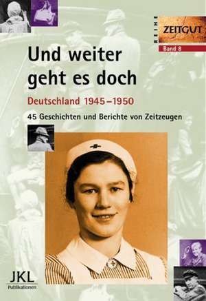 Und weiter geht es doch. Deutschland 1945 - 1950 de Jürgen Kleindienst