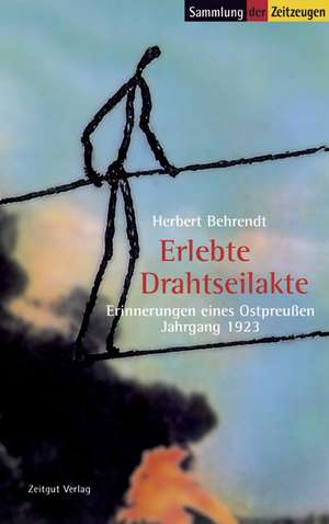 Erlebte Drahtseilakte de Herbert Behrendt