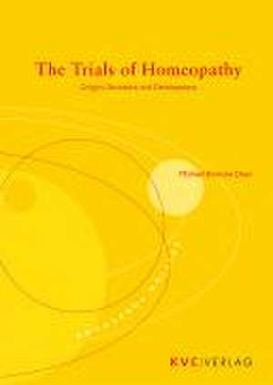 The Trials of Homeopathy de Michael E Dean