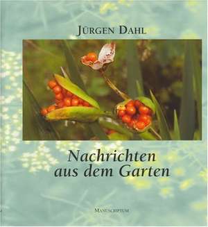 Nachrichten aus dem Garten de Jürgen Dahl