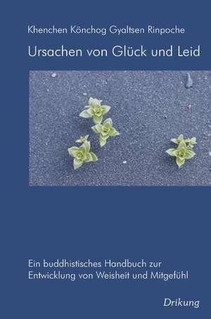 Ursachen von Glück und Leid de Khenchen Könchog Gyaltsen Rinpoche