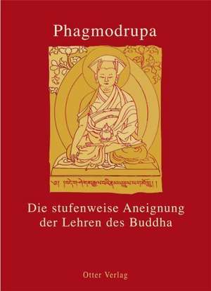 Die Stufenweise Aneignung der Lehren des Buddha 2 Bde. de Phagmodrupa