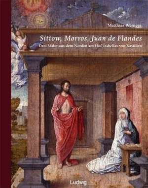 Sittow, Morrow, Juan de Flandes de Matthias Weniger