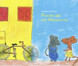 Pauline und das Mäuseglück de Hannelore Nussbaum