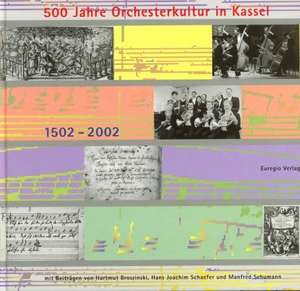 500 Jahre Orchesterkultur in Kassel de Hartmut Broszinski