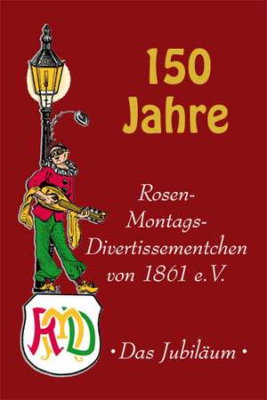 150 Jahre Rosen-Montags-Divertissementchen de Frank Tewes