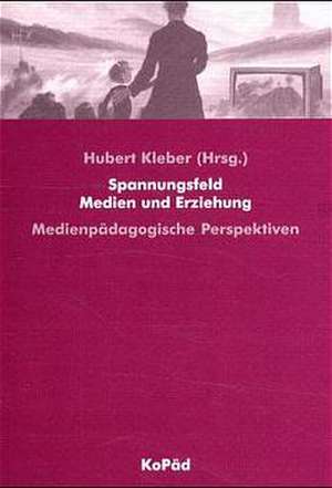 Spannungsfeld Medien und Erziehung de Hubert Kleber