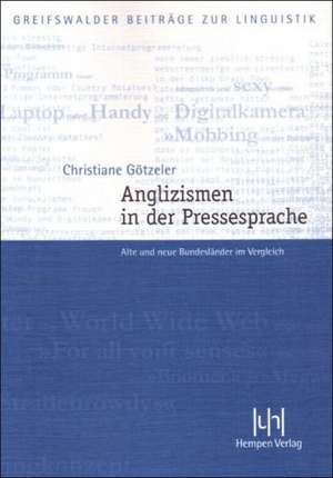 Anglizismen in Der Pressesprache: Alte Und Neue Bundeslander Im Vergleich de Christiane Götzeler