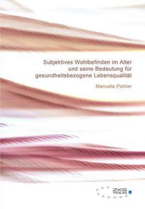 Subjektives Wohlbefinden im Alter de Manuela Pichler