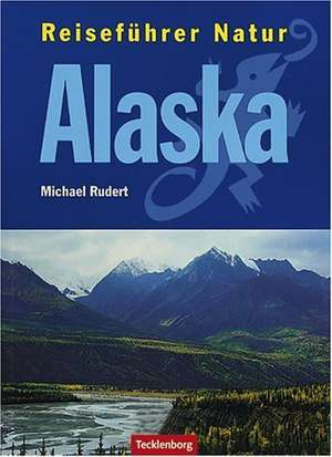 Alaska / Reiseführer Natur de Michael Rudert