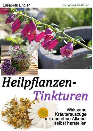 Heilpflanzen-Tinkturen de Elisabeth Engler