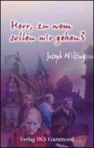 Herr, zu wem sollen wir gehen? de Joseph Wilting