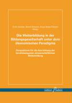 Die Weiterbildung in der Bildungsgesellschaft unter dem ökonomischen Paradigma de Erich Schäfer