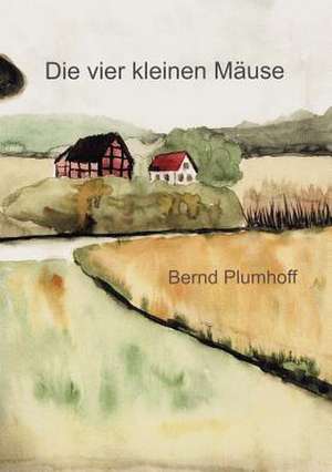 Die vier kleinen Mäuse de Bernd Plumhoff