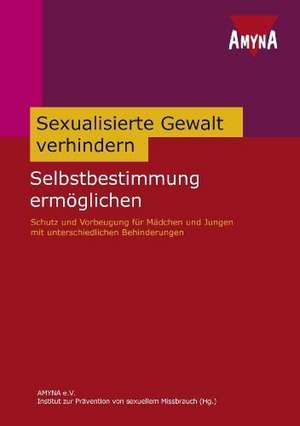 Sexualisierte Gewalt verhindern - Selbstbestimmung ermöglichen de Institut zur Prävention von sexuellem Missbrauch AMYNA e. V.