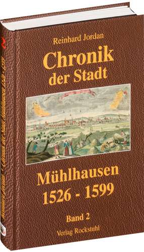 Chronik der Stadt Mühlhausen in Thüringen. BAND 2 (1526-1599) de Reinhard Jordan