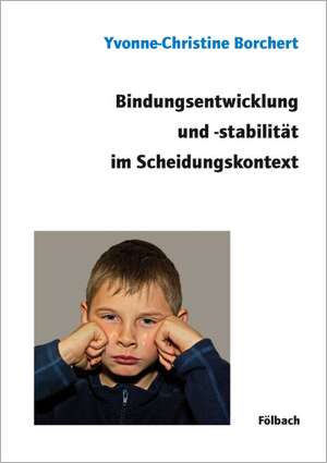 Bindungsentwicklung und -stabilität im Scheidungskontext de Yvonne-Christine Borchert