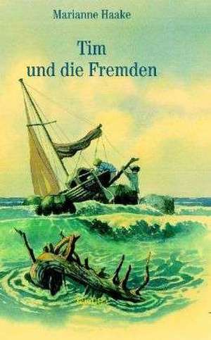 Tim und die Fremden de Marianne Haake