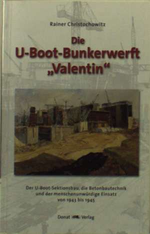 U-Boot Bunkerwerft ' Valentin' de Rainer Christochowitz