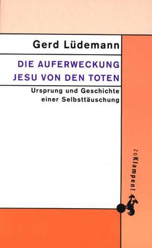 Die Auferweckung Jesu von den Toten de Gerd Lüdemann