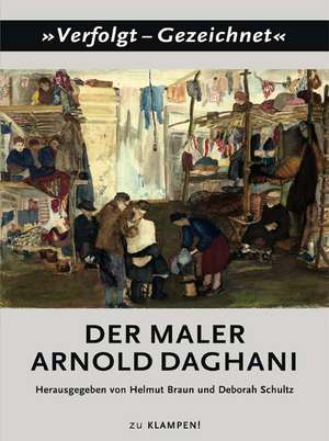 Der Maler Arnold Daghani de Helmut Braun