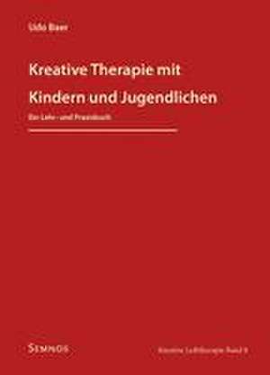 Kreative Therapie mit Kindern und Jugendlichen de Baer Udo