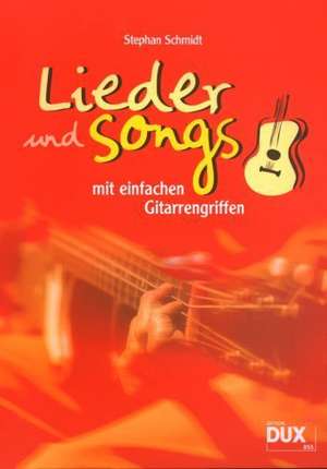 Lieder und Songs mit einfachen Gitarrengriffen de Stephan Schmidt