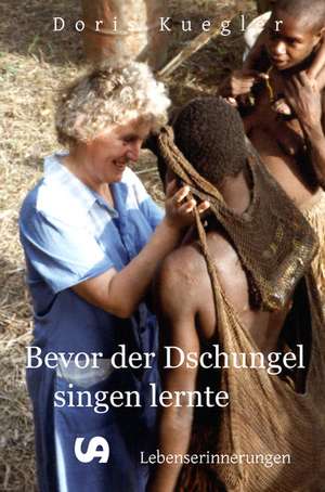 Bevor der Dschungel singen lernte de Doris Kuegler